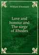 Love and honour and The siege of Rhodes, William D'Avenant 