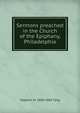 Sermons preached in the Church of the Epiphany, Philadelphia, Stephen H. 1800-1885 Tyng 