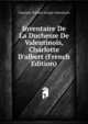Inventaire De La Duchesse De Valentinois, Charlotte D'albert (French Edition), Charlotte D'Albert Borgia Valentinois 