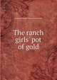 The ranch girls' pot of gold, Margaret O'Bannon Womack Vandercook 
