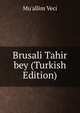 Brusali Tahir bey (Turkish Edition), Mu'allim Veci 