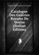 Catalogue Des Galeries Royales De Venise (Italian Edition), Gallerie Dell'Accademia Di Venezia 
