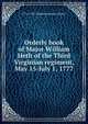 Orderly book of Major William Heth of the Third Virginian regiment, May 15-July 1, 1777, 1776-1783 Virginia Infantry. 3d reg't 