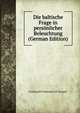Die baltische Frage in pers?nlicher Beleuchtung (German Edition), Ferdinand Ferdinandovich Vrangel' 