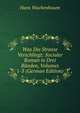 Was Die Strasse Verschlingt: Socialer Roman in Drei B?nden, Volumes 1-3 (German Edition), Hans Wachenhusen 