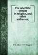 The scientific temper in religion, and other addresses;, P N. 1862-1939 Waggett 