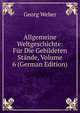 Allgemeine Weltgeschichte: F?r Die Gebildeten St?nde, Volume 6 (German Edition), Georg Weber 