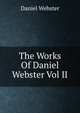 The Works Of Daniel Webster Vol II, Webster, Daniel 