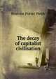The decay of capitalist civilisation, Webb, Beatrice Potter, 1858-1943 