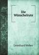 Die Wunschelrute, Leonhard Weber 