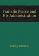 Franklin Pierce and His Administration, Sidney Webster 