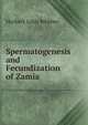 Spermatogenesis and Fecundization of Zamia, Herbert John Webber 