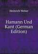Hamann Und Kant (German Edition), Heinrich Weber 