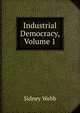 Industrial Democracy, Volume 1, Sidney Webb 
