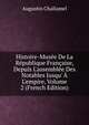 Histoire-Mus?e De La R?publique Fran?aise, Depuis L'assembl?e Des Notables Jusqu' ? L'empire, Volume 2 (French Edition), Augustin Challamel 
