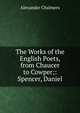 The Works of the English Poets, from Chaucer to Cowper;: Spencer, Daniel, Alexander Chalmers 