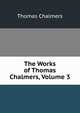 The Works of Thomas Chalmers, Volume 3, Chalmers, Thomas 
