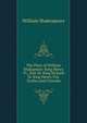 The Plays of William Shakspeare: King Henry Vi., Part Iii. King Richard Iii. King Henry Viii. Troilus and Cressida, Уильям Шекспир 