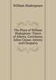 The Plays of William Shakspeare: Timon of Athens. Coriolanus. Julius Ceasar. Antony and Cleopatra, Уильям Шекспир 