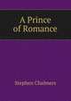 A Prince of Romance, Stephen Chalmers 