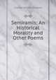 Semiramis: An Historical Morality and Other Poems, Charles William Chalklen 