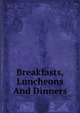 Breakfasts, Luncheons And Dinners, 