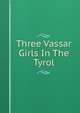 Three Vassar Girls In The Tyrol, 