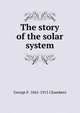 The story of the solar system, George F. 1841-1915 Chambers 
