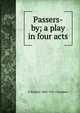 Passers-by; a play in four acts, C Haddon 1860-1921 Chambers 