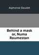 Behind a mask or, Numa Roumestan, Daudet Alphonse 