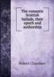 The romantic Scottish ballads, their epoch and authorship, Chambers, Robert 