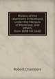 History of the rebellions in Scotland, under the Marquis of Montrose, and others, from 1638 till 1660, Chambers, Robert 