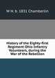 History of the Eighty-first Regiment Ohio Infantry Volunteers, during the War of the Rebellion, W H. b. 1831 Chamberlin 