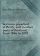 Sermons preached at Perth, and in other parts of Scotland, from 1846 to 1853, John Charles Chambers 