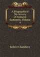 A Biographical Dictionary of Eminent Scotsmen, Volume 4, Chambers, Robert 