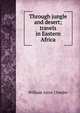 Through jungle and desert; travels in Eastern Africa, William Astor Chanler 