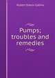 Pumps; troubles and remedies, Hubert Edwin Collins 