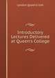 Introductory Lectures Delivered at Queen's College, London Queen's Coll 