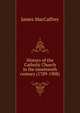 History of the Catholic Church in the nineteenth century (1789-1908), James MacCaffrey 