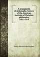 A propaganda of philosophy; history of the American institute of Christian philosophy, 1881-1914, Henry Mitchell MacCracken 