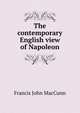 The contemporary English view of Napoleon, Francis John MacCunn 