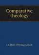 Comparative theology, J A. 1868-1950 MacCulloch 
