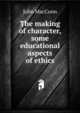 The making of character, some educational aspects of ethics, John MacCunn 