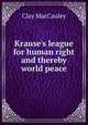 Krause's league for human right and thereby world peace, Clay MacCauley 