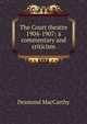 The Court theatre 1904-1907: a commentary and criticism, Desmond MacCarthy 