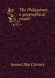 The Philippines: a geographical reader, Samuel MacClintock 