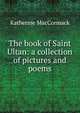 The book of Saint Ultan: a collection of pictures and poems, Katherine MacCormack 