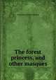 The forest princess, and other masques, Constance D'Arcy Mackay 