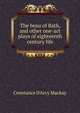 The beau of Bath, and other one-act plays of eighteenth century life, Constance D'Arcy Mackay 
