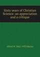 Sixty years of Christian Science: an appreciation and a critique, Alfred W. 1862-1933 Martin 